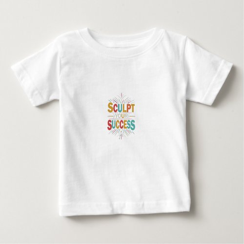 Sculpt Your Success Baby T_Shirt