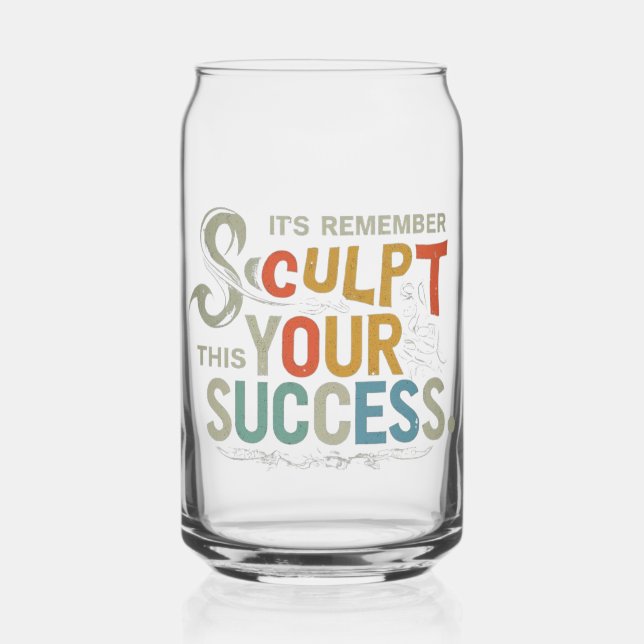 Sculpt Your Success Can Glass (Front)