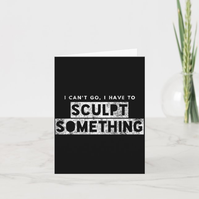 Sculptor Artist Funny Can't Go Have To Sculpt Soin Card (Front)