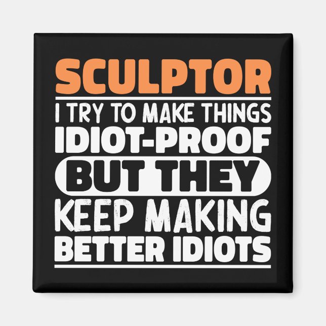Sculptor I Try To Make Things Funny Quote Sculptor Magnet (Front)