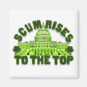 Scum Rises To The Top Magnet