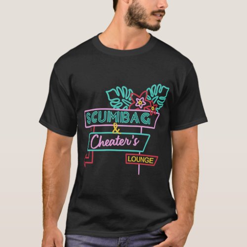Scumbag And CheaterS Lounger T_Shirt
