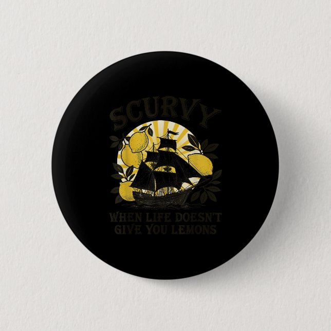 Scurvy When Life Doesn't Give You Lemons Funny Fru Button (Front)