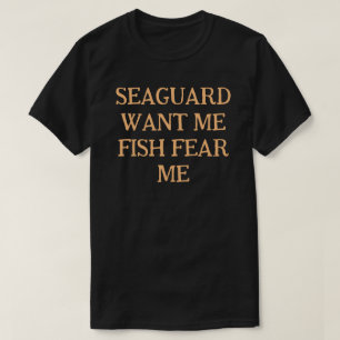 Sea Guard Want Me Fish Fear Me T-Shirt