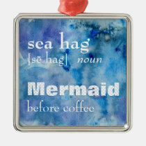 Sea Hag Definition | Funny Mermaid Before Coffee Metal Ornament