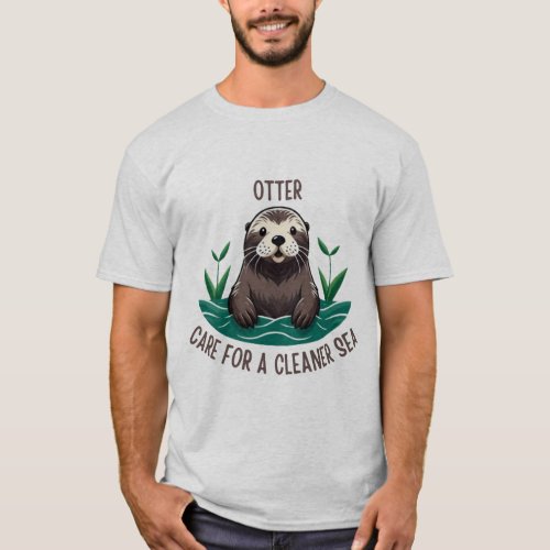 Sea Otter _ Care For A Cleaner Sea T_Shirt