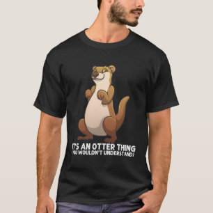 Sea Otter For River Otter T-Shirt