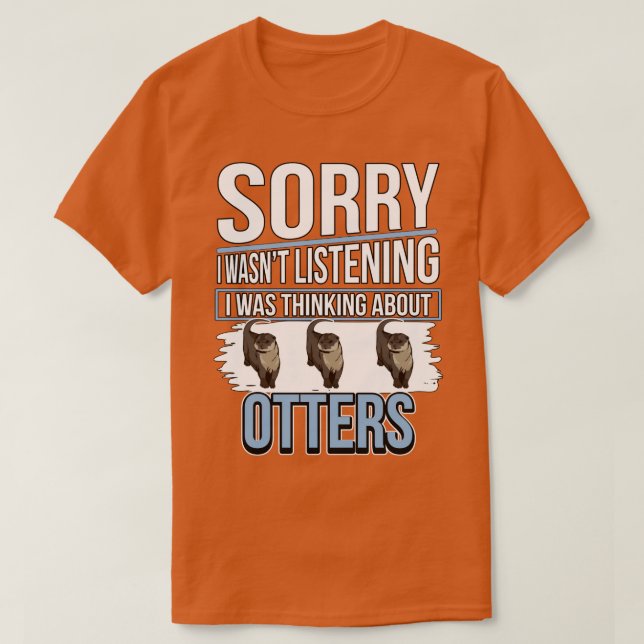 Sea Otter Sorry I Was Thinking About Otters T-Shirt (Design Front)