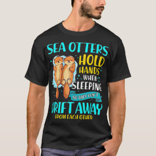 Sea Otters Hold Hands When Sleeping Cute Otter T-Shirt