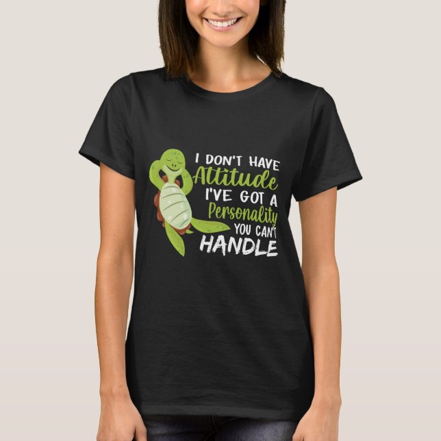 Sea Turtle I Don't Have Attitude Turtle Lovers T-Shirt (Front)