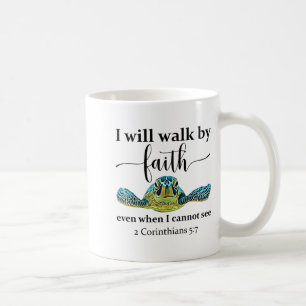 Sea Turtle I Will Walk By Faith Not Sight When I C Coffee Mug