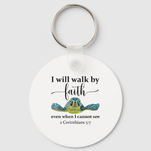 Sea Turtle I Will Walk By Faith Not Sight When I C Keychain