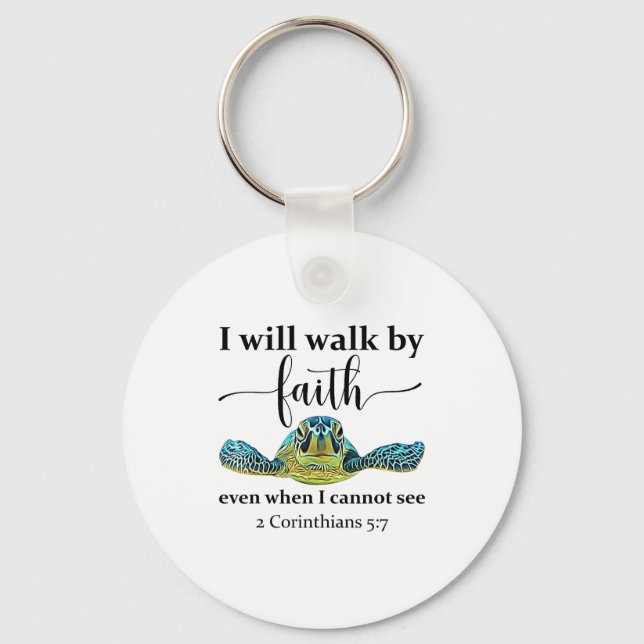 Sea Turtle I Will Walk By Faith Not Sight When I C Keychain (Front)