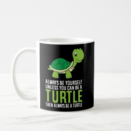 Sea Turtle Pet Always Be Yourself Unless You Can B Coffee Mug