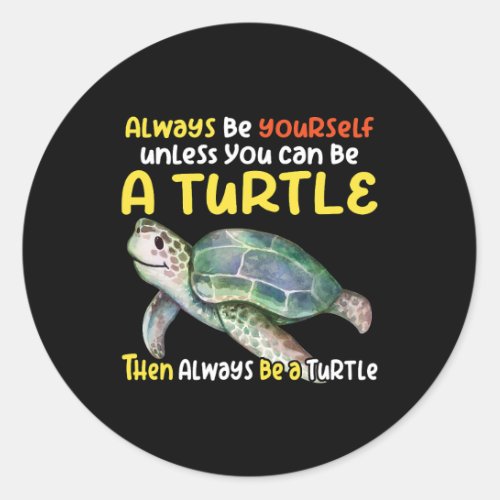 Sea turtle pet turtle Be a turtle tortoise marine  Classic Round Sticker