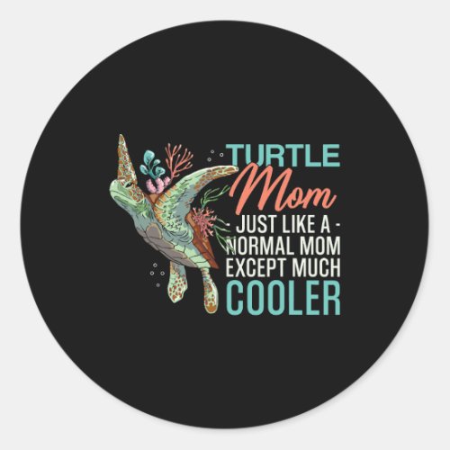 Sea Turtle Tortoise Mom Turtle Mom Just Like A Nor Classic Round Sticker