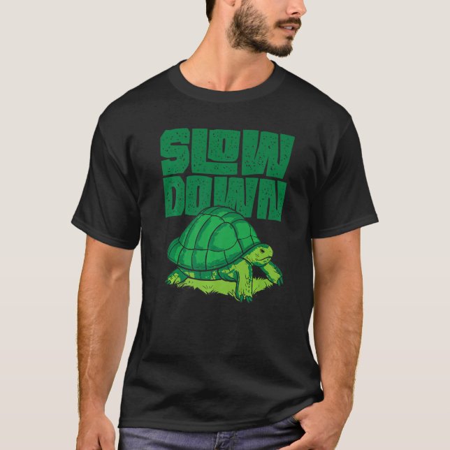 Sea Turtle Tortoise Slow Down T-Shirt (Front)