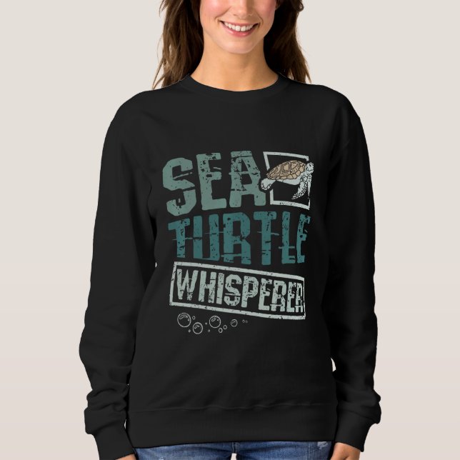 Sea turtle whisperer sweatshirt (Front)