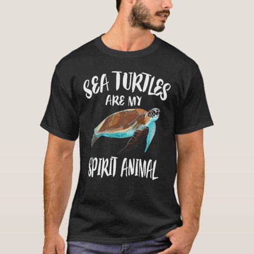 Sea Turtles Are My Spirit Animal T_Shirt