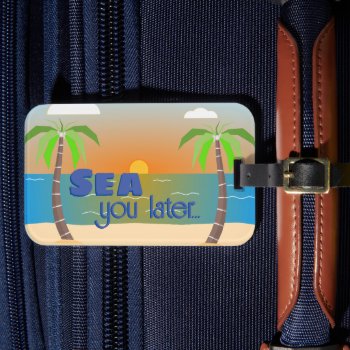 Sea You Later Grappig Vakantie Bagagelabel Luggage Tag by 4aapjes at Zazzle