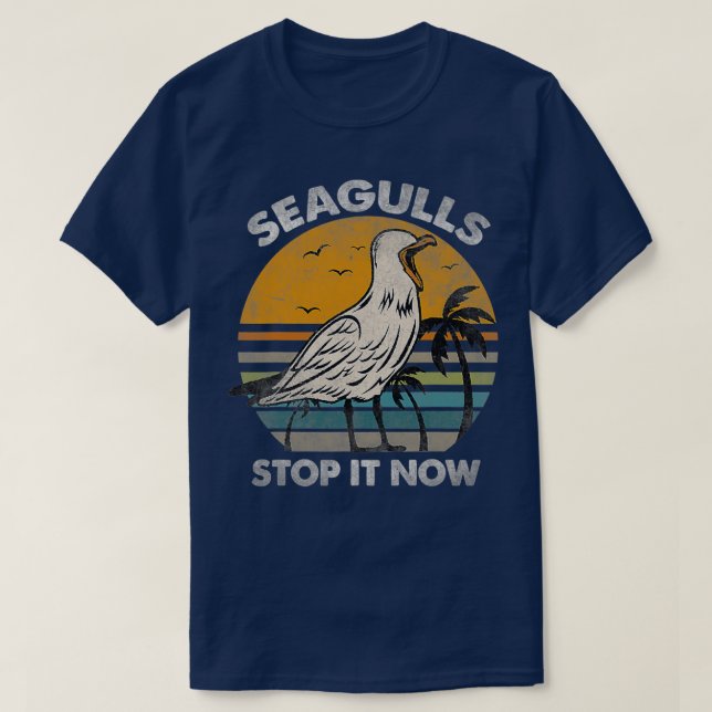 Seagulls Birds Lover Stop It Now T-Shirt (Design Front)