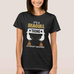 Seagulls Quote Sea Gulls Its A Seagull Thing Seagu T-Shirt