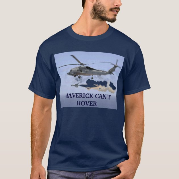 Seahawk missile MAVERICK CAN T HOVER T Shirt Zazzle