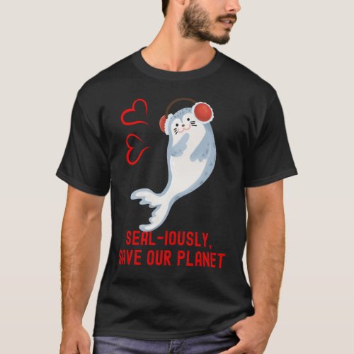 Seal Pun Sealiously Save Our Planet Cute Funny Ani T_Shirt