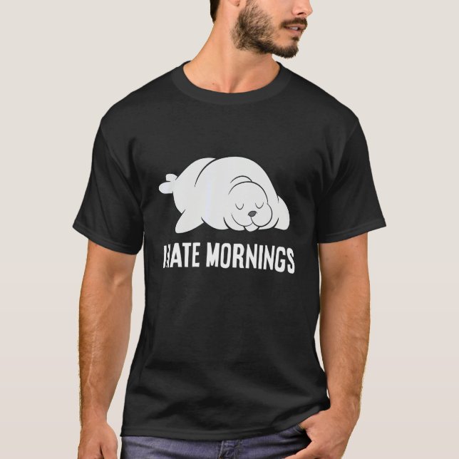 Seal Tired  Seal I Hate Mornings T-Shirt (Front)