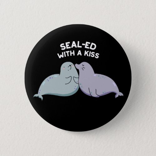 Sealed With A Kiss Funny Sea Lion Seal Pun Dark BG Button