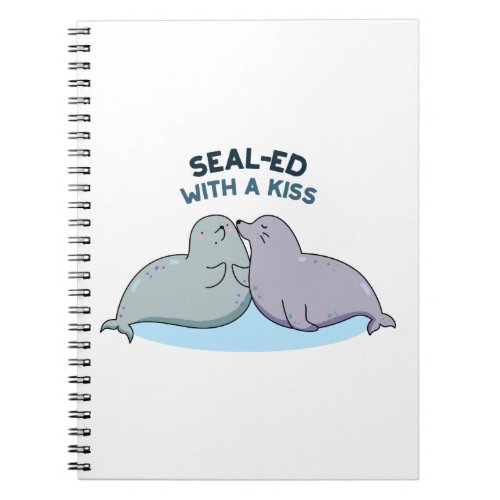 Sealed With A Kiss Funny Sea Lion Seal Pun  Notebook
