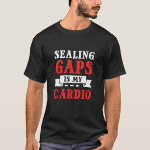 Sealing Gaps Is My Cardio Pest Control Exterminati T-Shirt