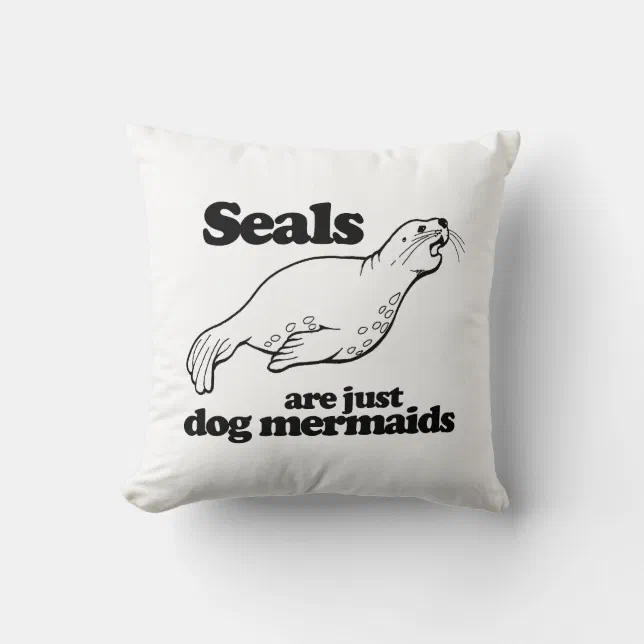 SEALS ARE JUST DOG MERMAIDS THROW PILLOW Zazzle