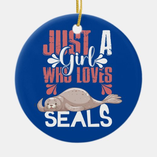 Seals Just a Girl Who Loves Seals  Ceramic Ornament