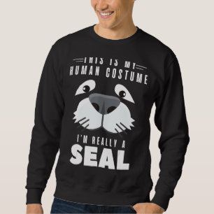 Seals  This Is My Human Costume I'm Really A Seal Sweatshirt