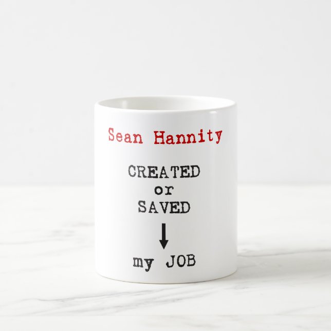 Sean Hannity Created or Saved my Job Coffee Mug (Center)