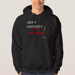 SEAN HANNITY IS A BAD AMERICAN (think) HOODIE