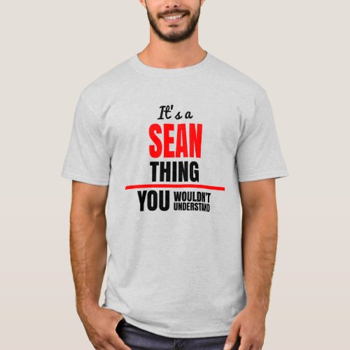 Sean thing you wouldnt understand name T_Shirt