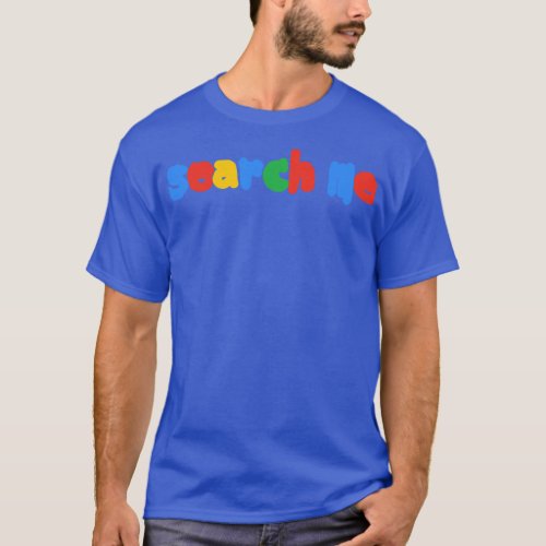 Search Me Typography Color Text T_Shirt