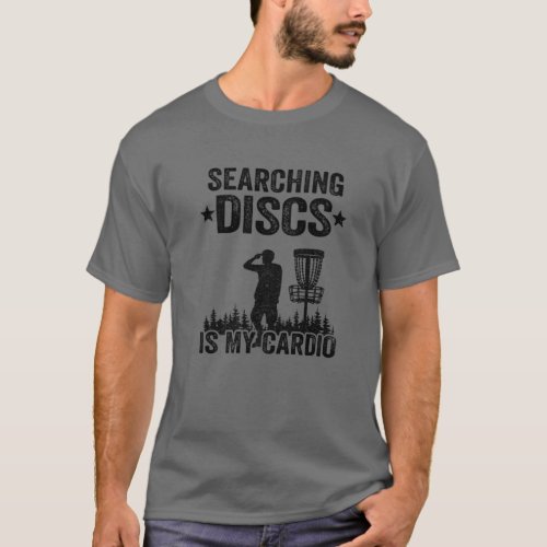 Searching Discs Is My Cardio Frisbee Golf Funny T_Shirt