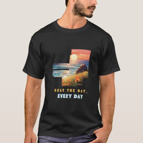 Seas the day every day  Ocean Lover T_Shirt