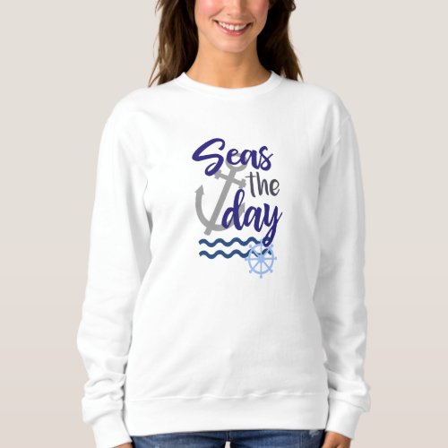 Seas the Day Nautical Sweatshirt