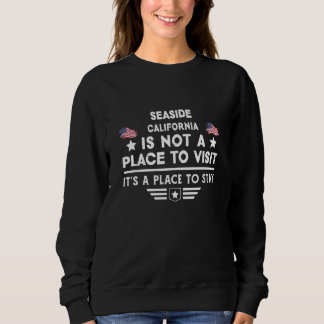 Seaside California Place to stay USA Town Home Cit Sweatshirt