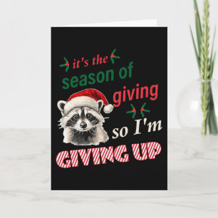 Season Of Giving So I'm Giving Up Sad Raccoon Ugly Card