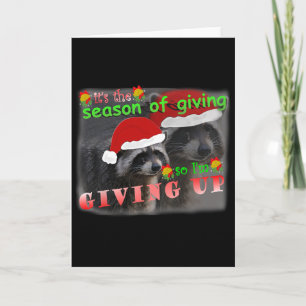 Season Of Giving So I'm Giving Up Sad Raccoon Ugly Card