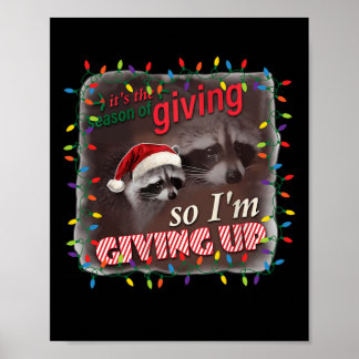Season Of Giving So I'm Giving Up Sad Raccoon Ugly Poster