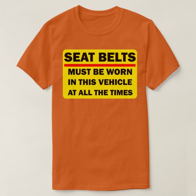 Seat Belts Must Be Worn All The Times T-Shirt (Design Front)