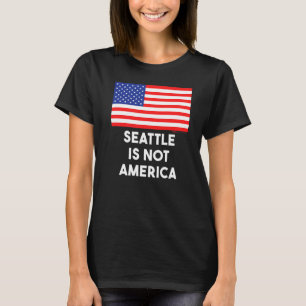 Seattle Is Not America Usa 4th Of July T-Shirt