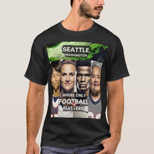 Seattle _ Where only Football Matters T_Shirt