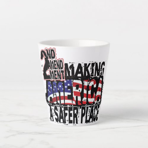 Second Amendment Making America A Safer Place Latte Mug